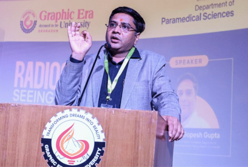 रेडियोलॉजी डे पर ग्राफिक एरा में विशेषज्ञ ने बताए सफलता के मूल सूत्र